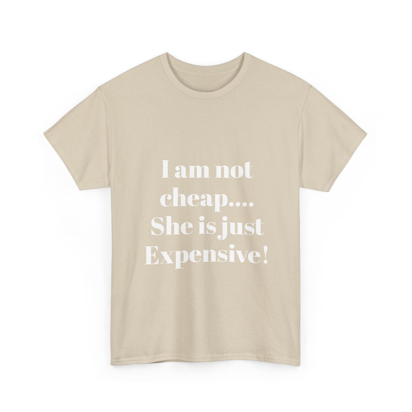 I Am Not Cheap… She Is Just Expensive T-Shirt