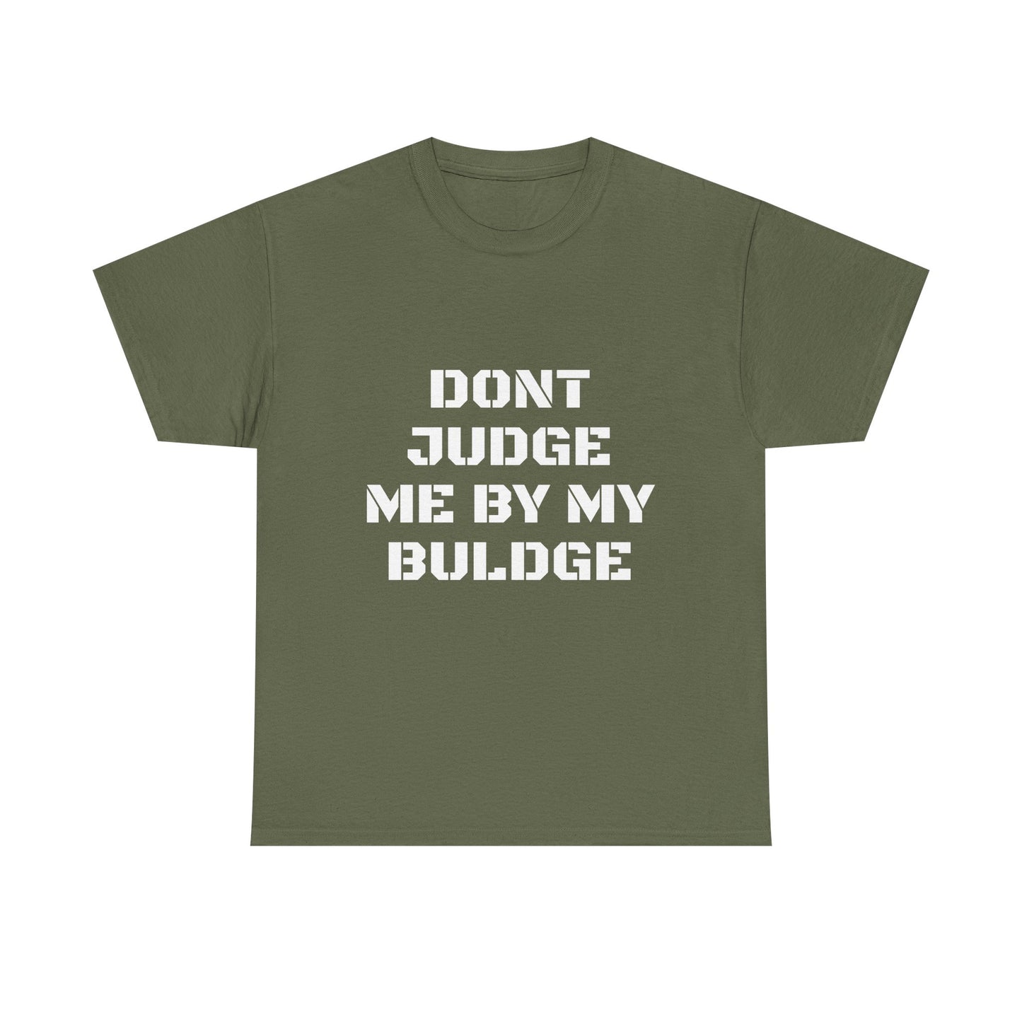 Don’t Judge Me By My Buldge T-Shirt — Funny Statement Graphic Tee
