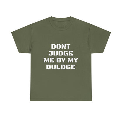 Don’t Judge Me By My Buldge T-Shirt — Funny Statement Graphic Tee