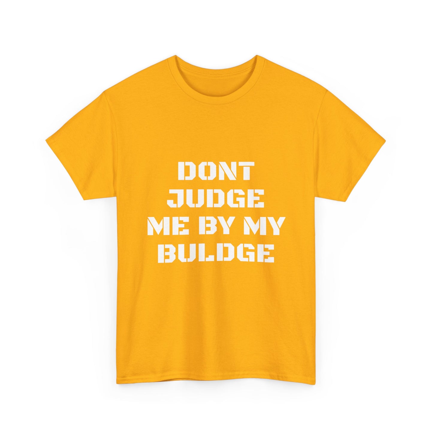 Don’t Judge Me By My Buldge T-Shirt — Funny Statement Graphic Tee