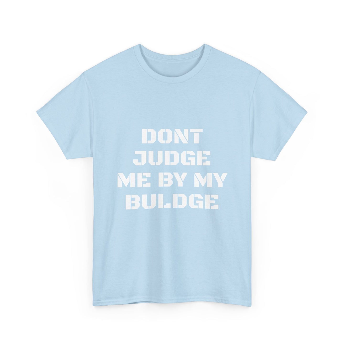 Don’t Judge Me By My Buldge T-Shirt — Funny Statement Graphic Tee
