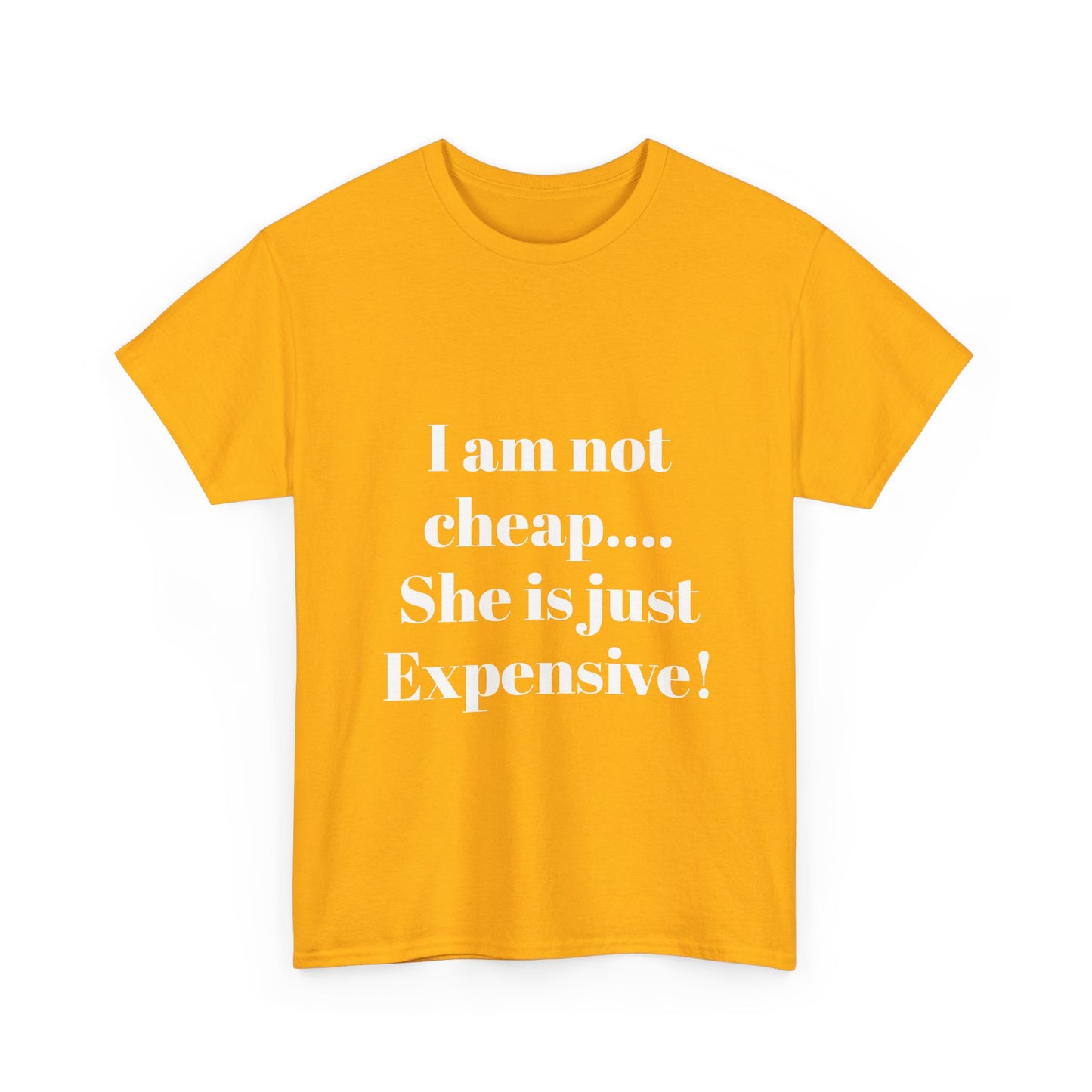 I Am Not Cheap… She Is Just Expensive T-Shirt