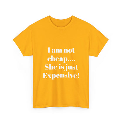 I Am Not Cheap… She Is Just Expensive T-Shirt