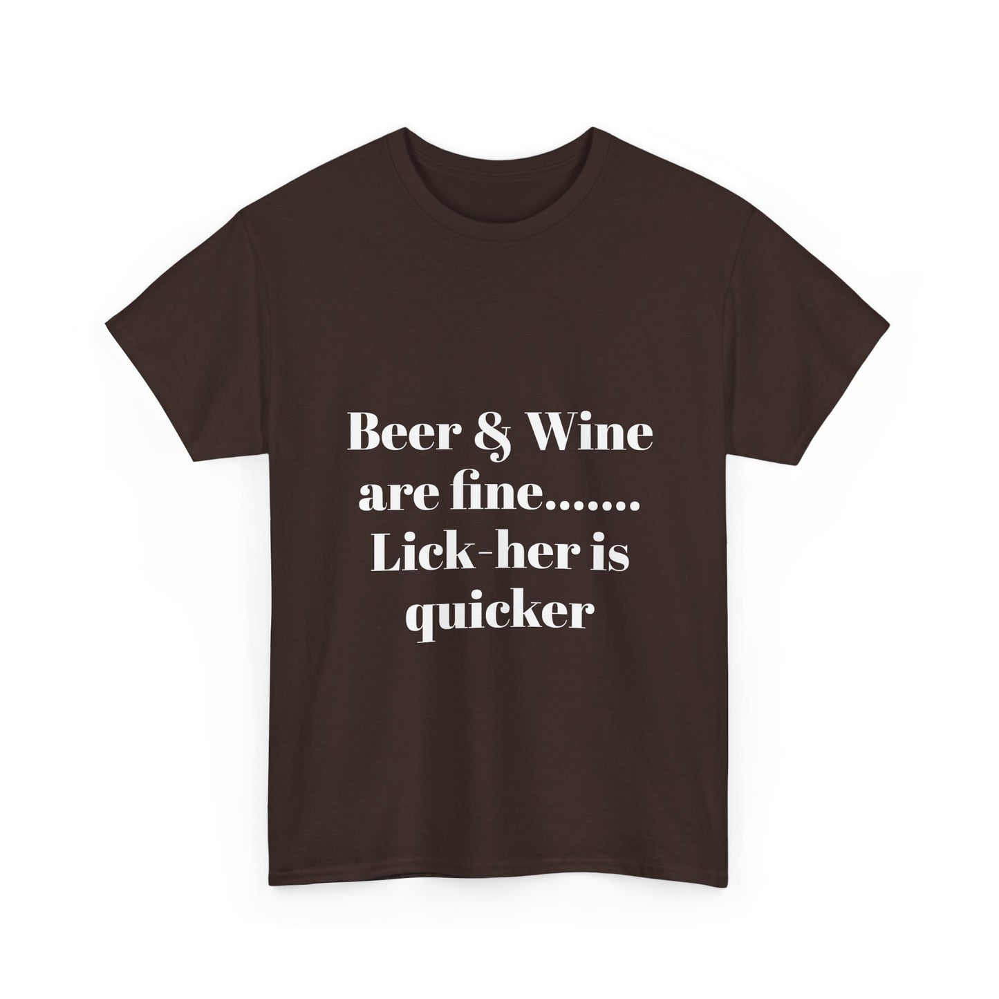 Graphic Tee — "Beer & Wine are fine... Lick her is quicker" Funny Bar Drinking Shirt