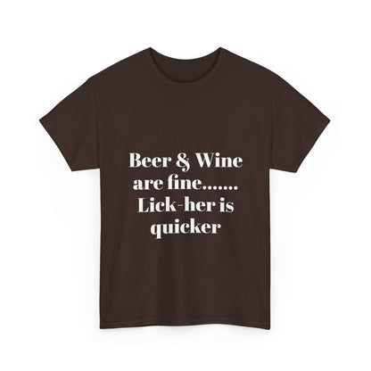 Graphic Tee — "Beer & Wine are fine... Lick her is quicker" Funny Bar Drinking Shirt