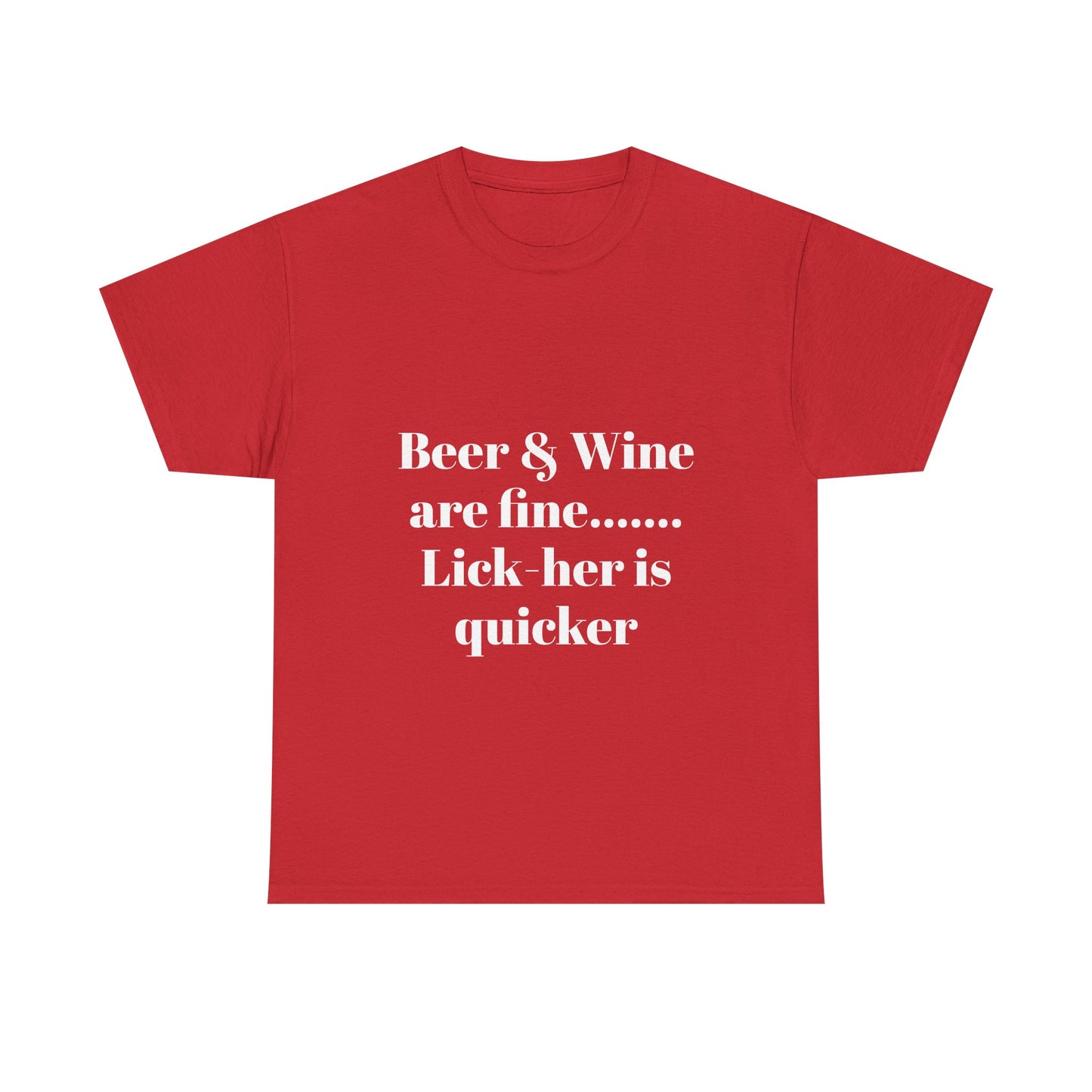 Graphic Tee — "Beer & Wine are fine... Lick her is quicker" Funny Bar Drinking Shirt
