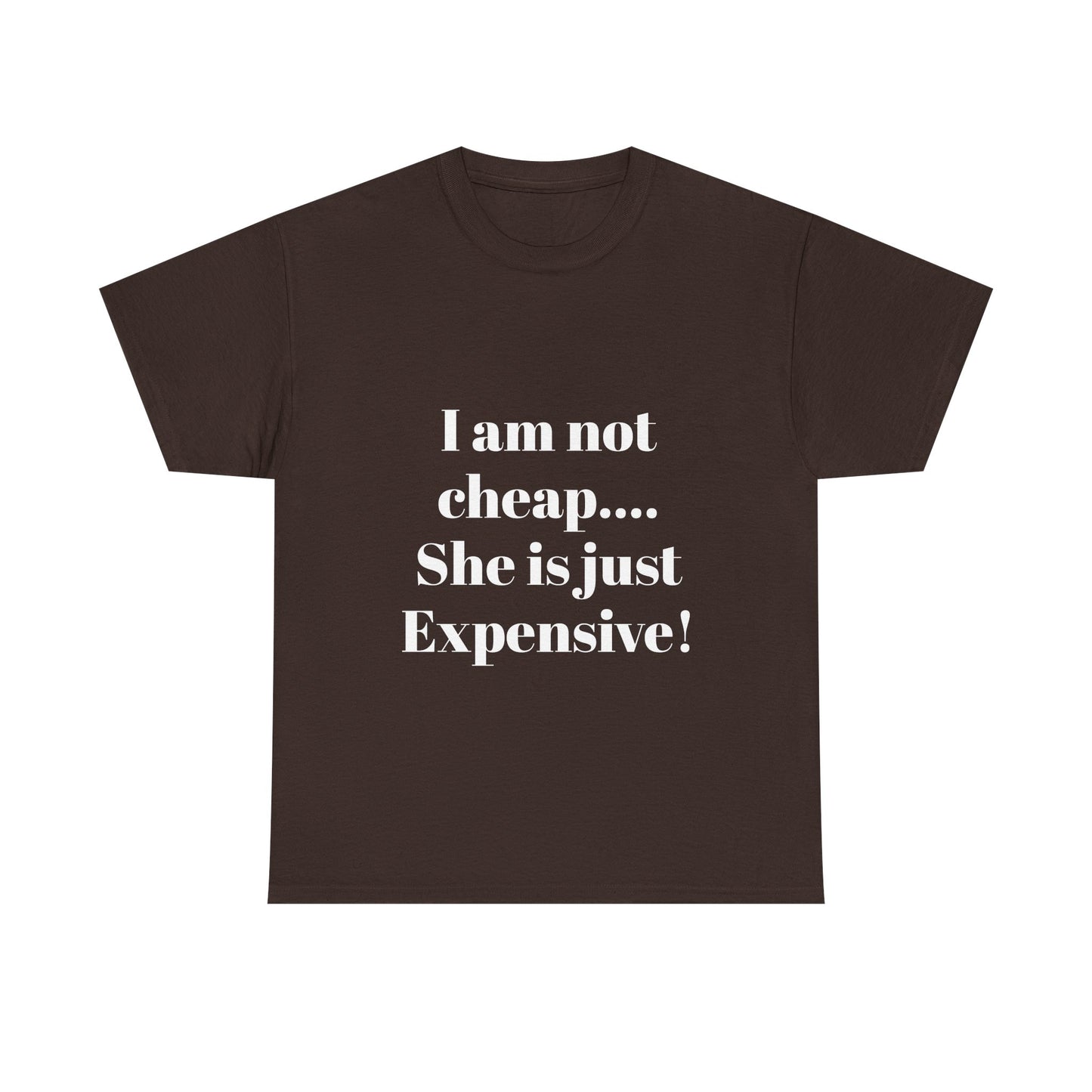 I Am Not Cheap… She Is Just Expensive T-Shirt