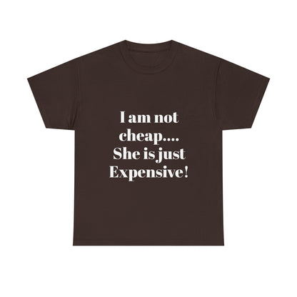 I Am Not Cheap… She Is Just Expensive T-Shirt