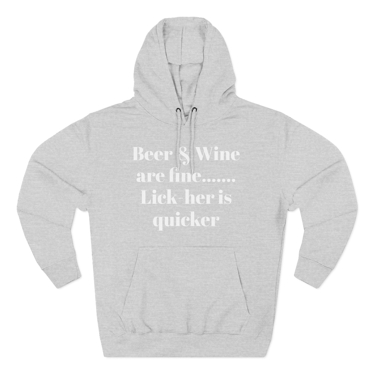 Hoodie — “Beer & Wine are fine... Lick her is quicker” Graphic Pullover