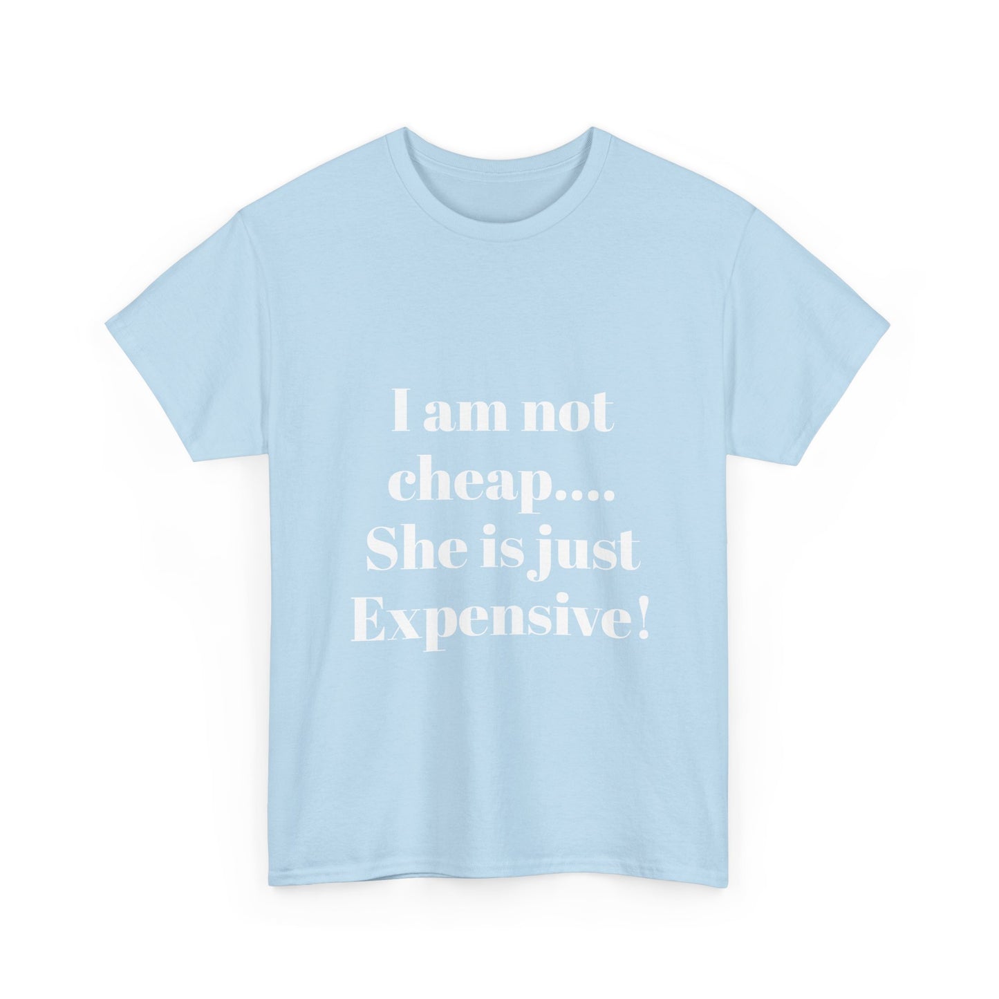 I Am Not Cheap… She Is Just Expensive T-Shirt