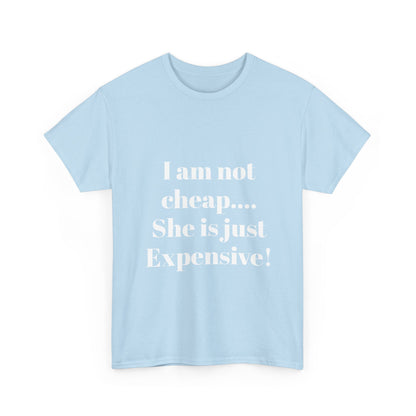 I Am Not Cheap… She Is Just Expensive T-Shirt