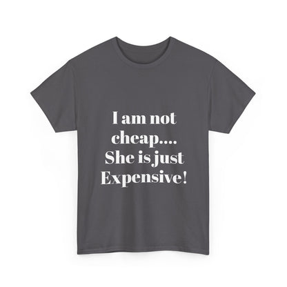 I Am Not Cheap… She Is Just Expensive T-Shirt