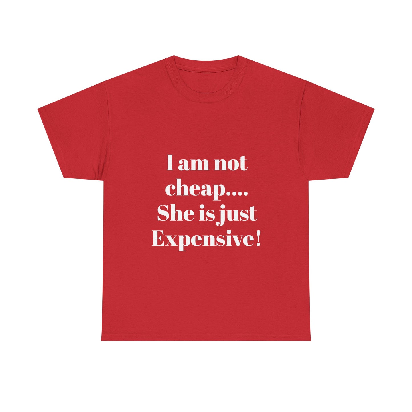 I Am Not Cheap… She Is Just Expensive T-Shirt