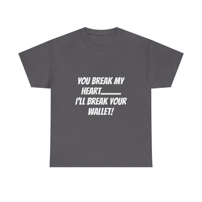 Break My Heart, Break Your Wallet T-Shirt