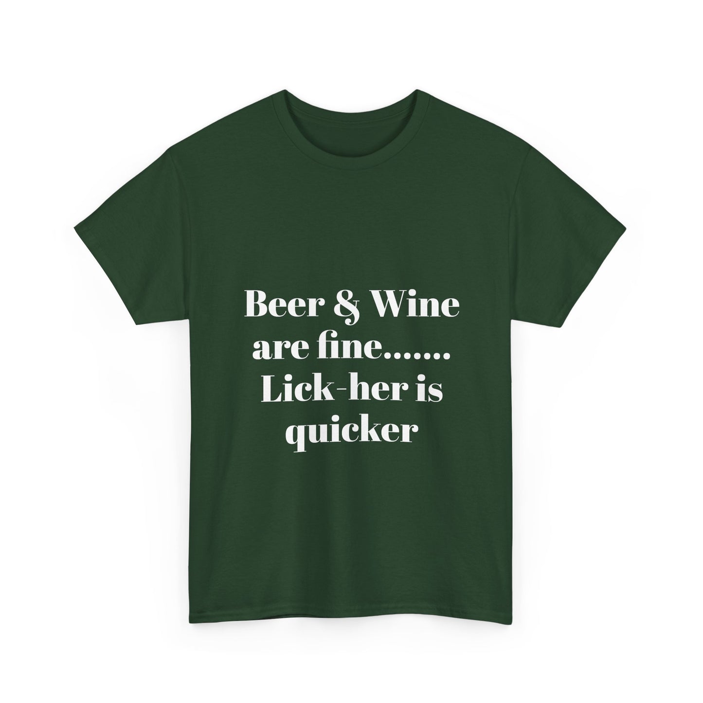 Graphic Tee — "Beer & Wine are fine... Lick her is quicker" Funny Bar Drinking Shirt