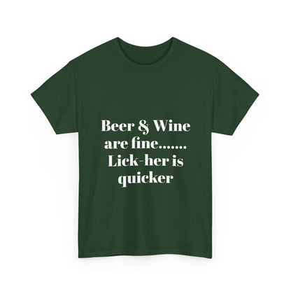 Graphic Tee — "Beer & Wine are fine... Lick her is quicker" Funny Bar Drinking Shirt