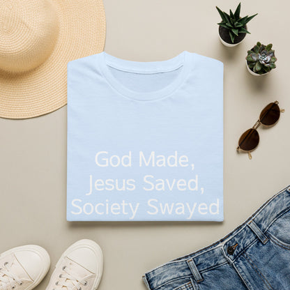 Christian Message T-Shirt — "God Made, Jesus Saved, Society Swayed"