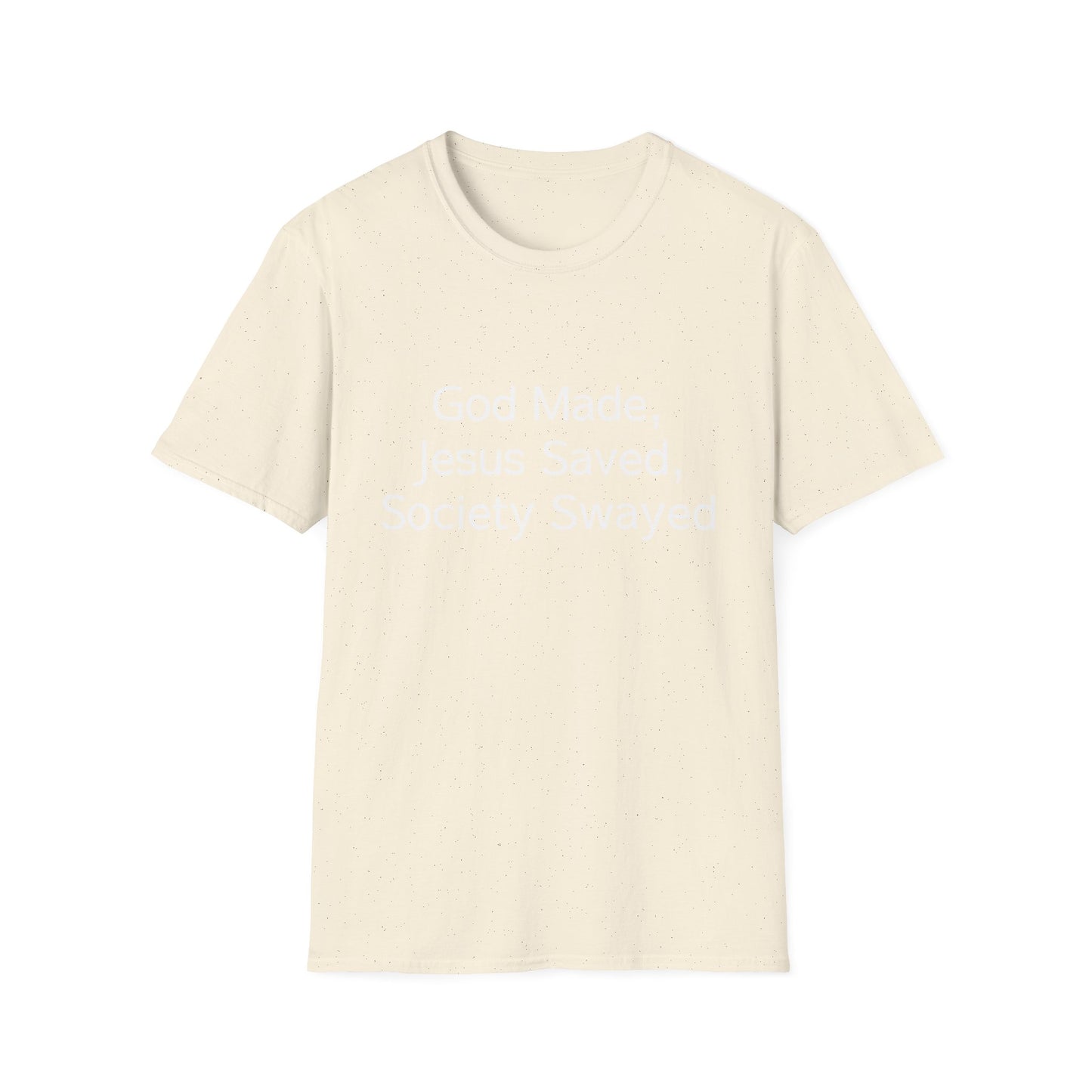 Christian Message T-Shirt — "God Made, Jesus Saved, Society Swayed"