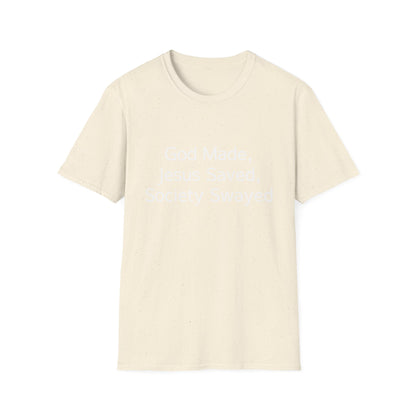 Christian Message T-Shirt — "God Made, Jesus Saved, Society Swayed"
