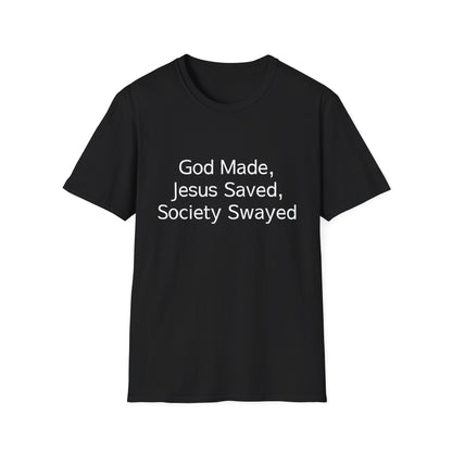 Christian Message T-Shirt — "God Made, Jesus Saved, Society Swayed"
