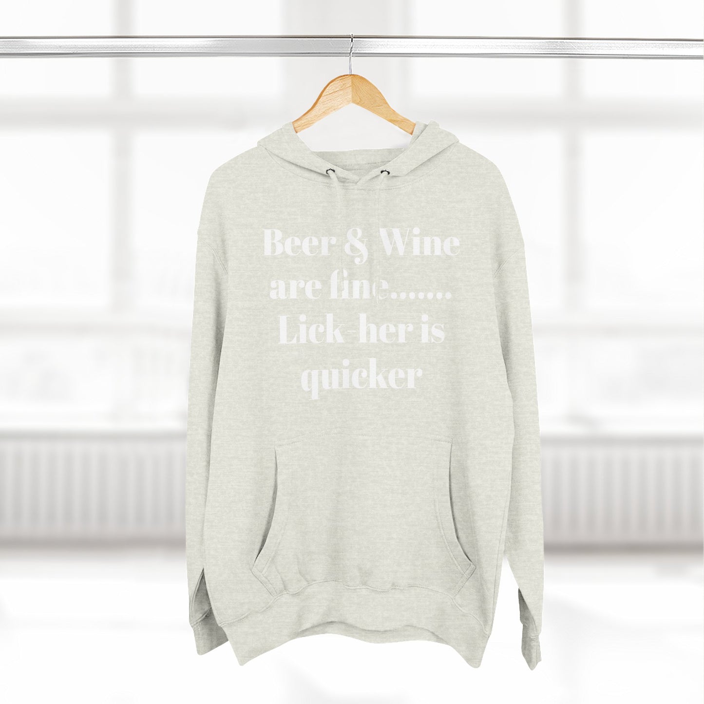 Hoodie — “Beer & Wine are fine... Lick her is quicker” Graphic Pullover