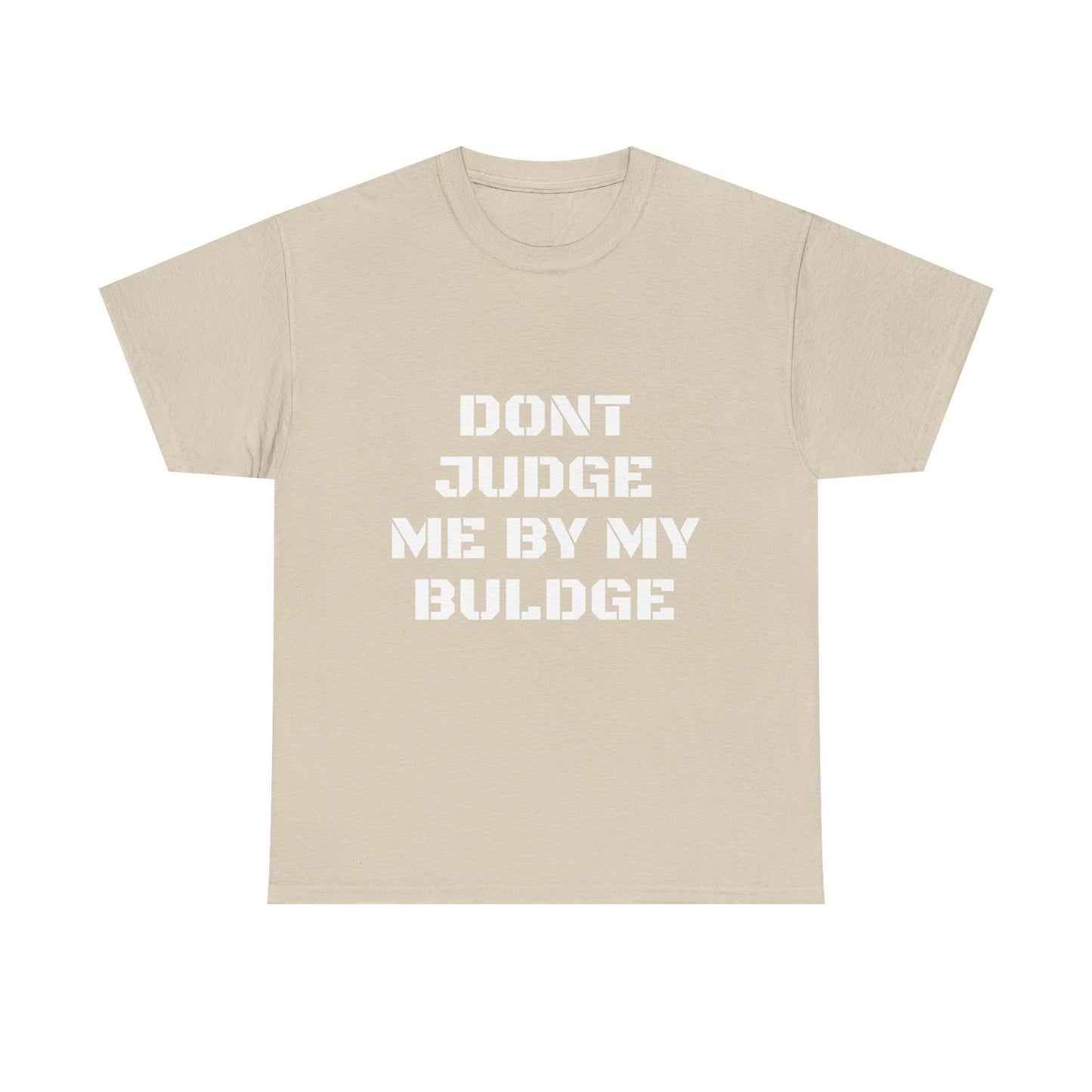 Don’t Judge Me By My Buldge T-Shirt — Funny Statement Graphic Tee