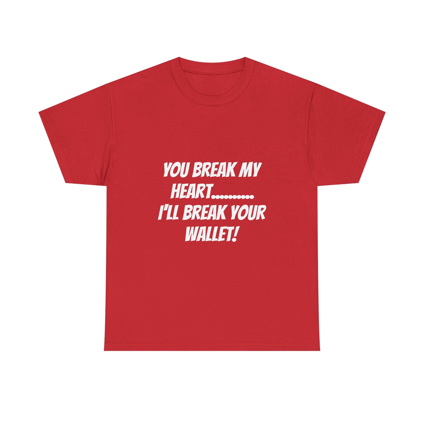 Break My Heart, Break Your Wallet T-Shirt