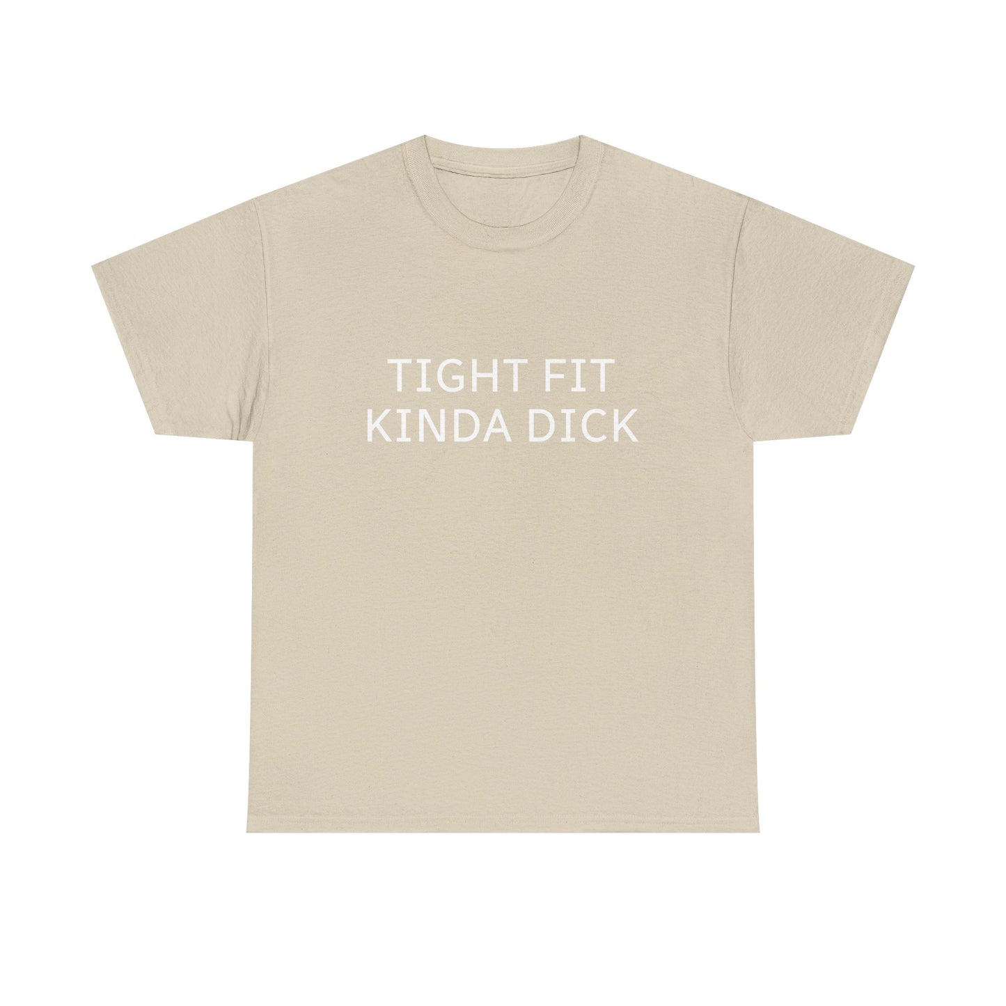 Graphic Tee — "Tight Fit Kinda Dick" Bold Statement Shirt