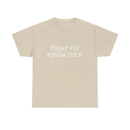 Graphic Tee — "Tight Fit Kinda Dick" Bold Statement Shirt