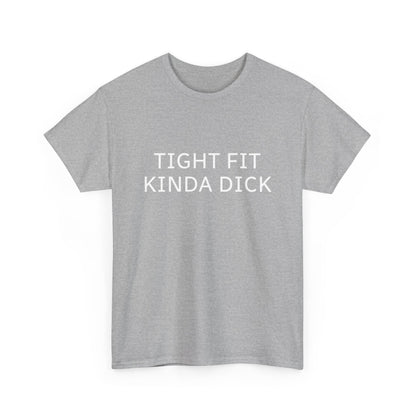 Graphic Tee — "Tight Fit Kinda Dick" Bold Statement Shirt