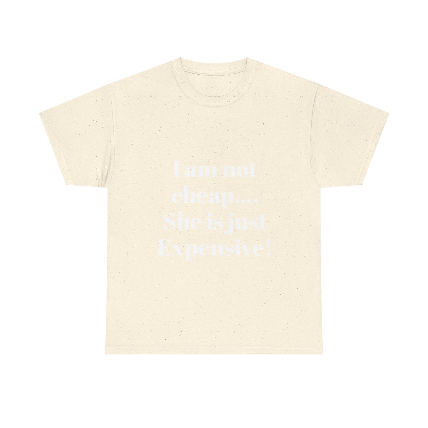 I Am Not Cheap… She Is Just Expensive T-Shirt