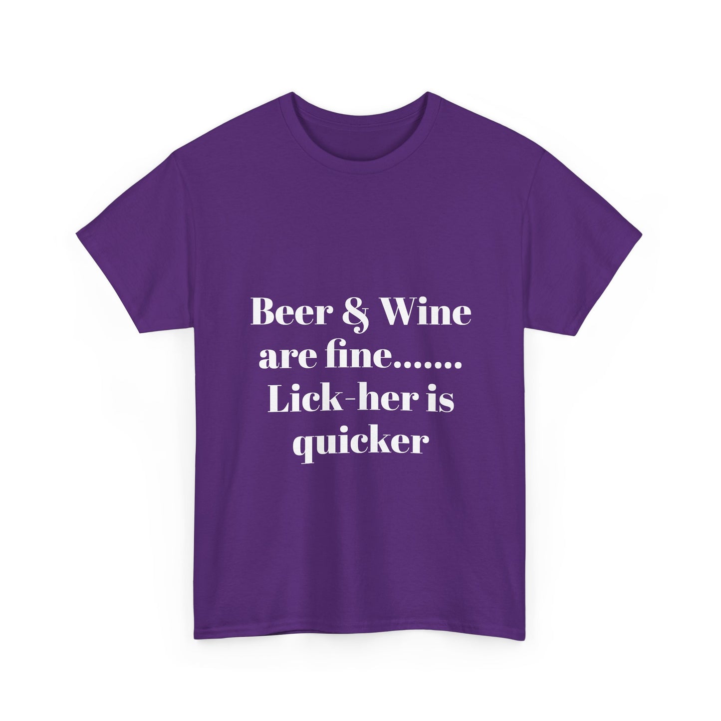 Graphic Tee — "Beer & Wine are fine... Lick her is quicker" Funny Bar Drinking Shirt