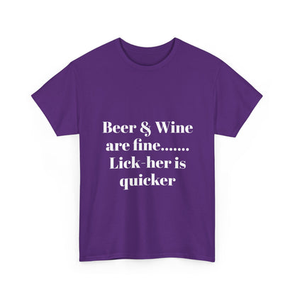 Graphic Tee — "Beer & Wine are fine... Lick her is quicker" Funny Bar Drinking Shirt