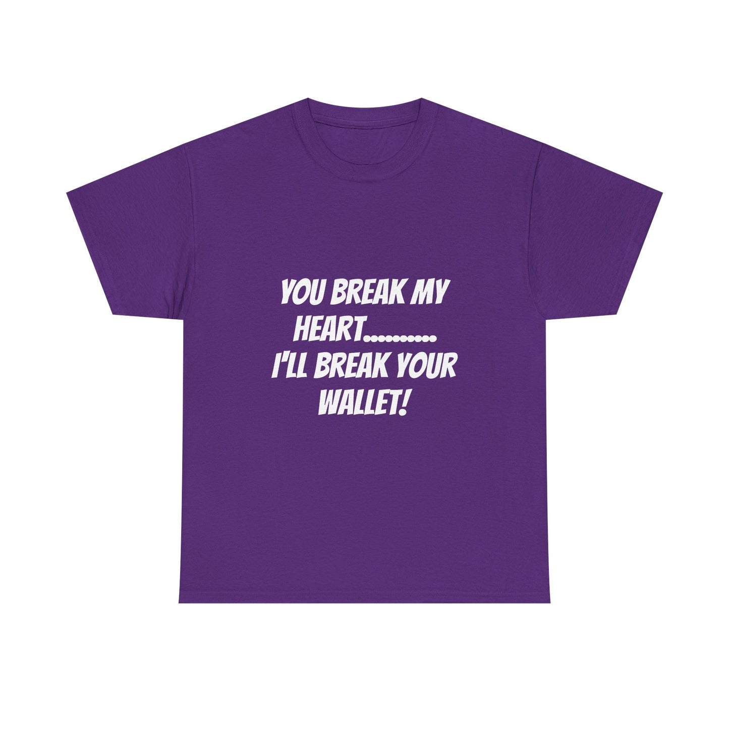 Break My Heart, Break Your Wallet T-Shirt