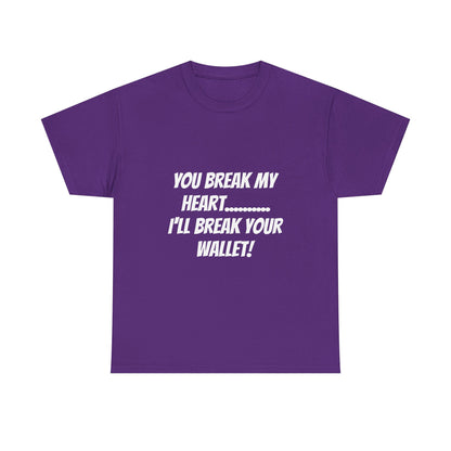 Break My Heart, Break Your Wallet T-Shirt