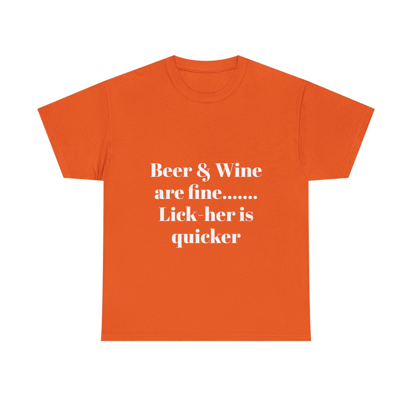 Graphic Tee — "Beer & Wine are fine... Lick her is quicker" Funny Bar Drinking Shirt