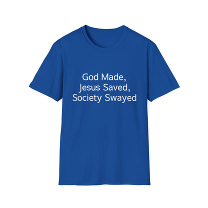 Christian Message T-Shirt — "God Made, Jesus Saved, Society Swayed"