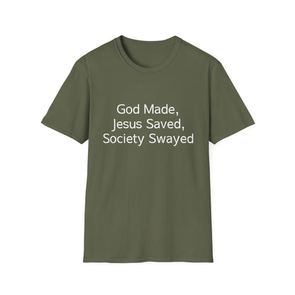 Christian Message T-Shirt — "God Made, Jesus Saved, Society Swayed"