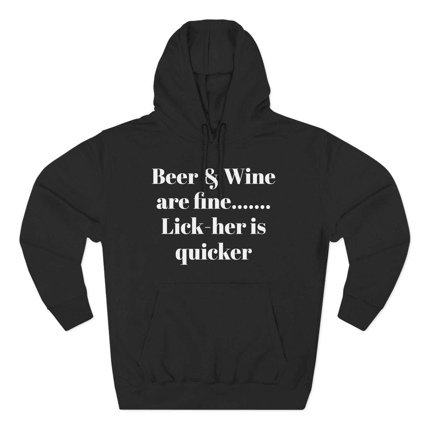 Hoodie — “Beer & Wine are fine... Lick her is quicker” Graphic Pullover