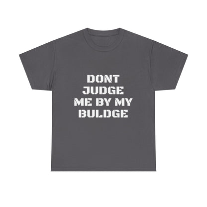 Don’t Judge Me By My Buldge T-Shirt — Funny Statement Graphic Tee