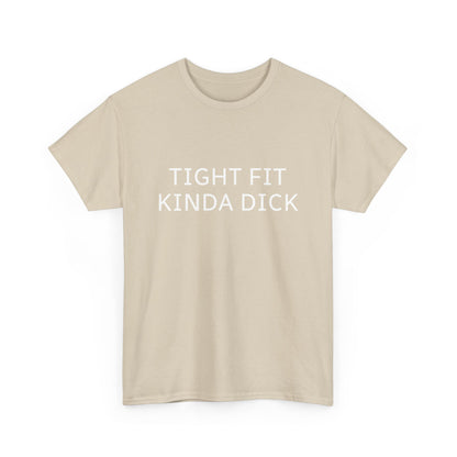 Graphic Tee — "Tight Fit Kinda Dick" Bold Statement Shirt