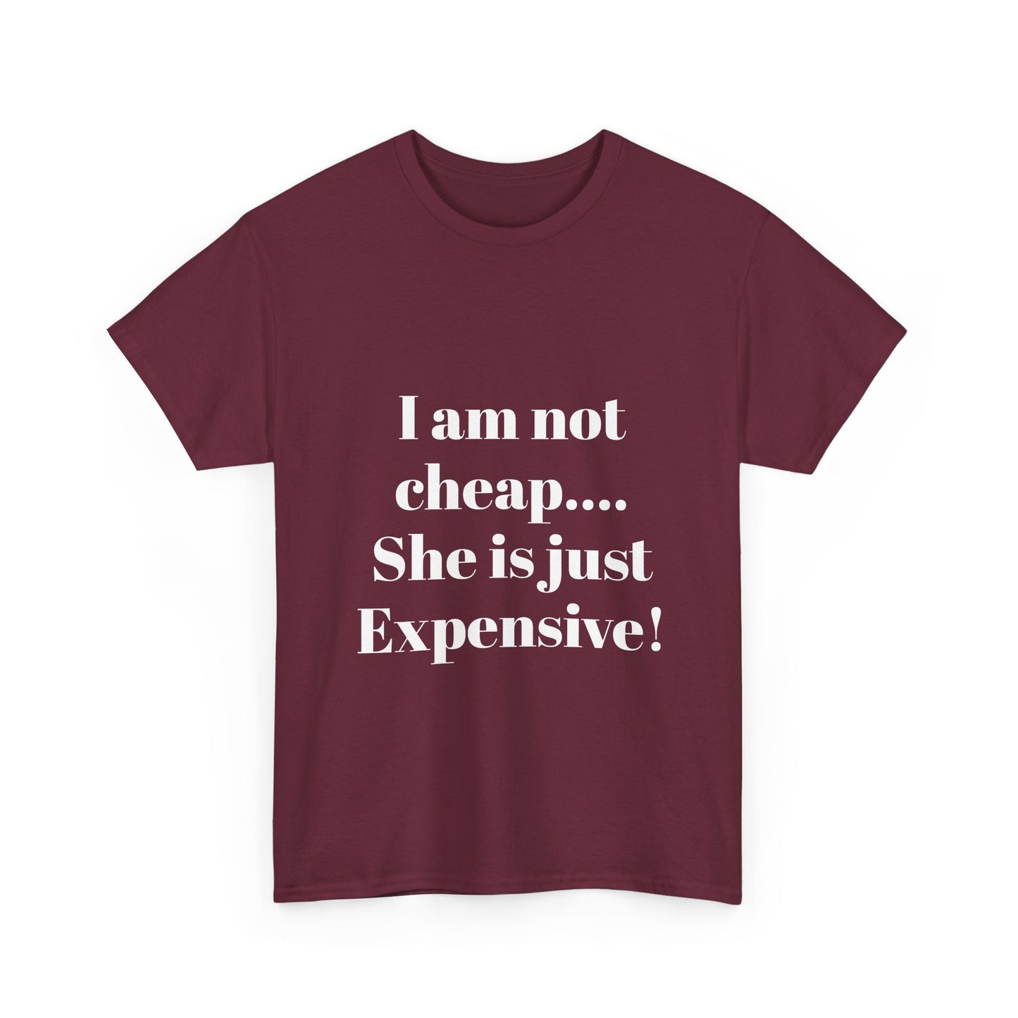 I Am Not Cheap… She Is Just Expensive T-Shirt