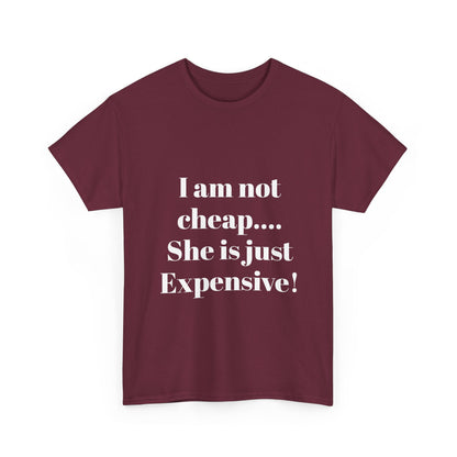 I Am Not Cheap… She Is Just Expensive T-Shirt