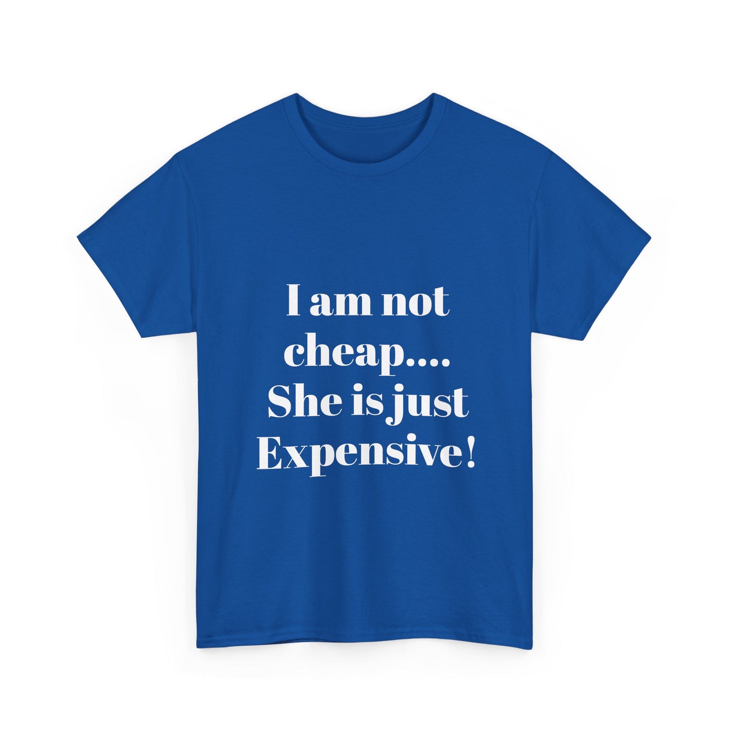 I Am Not Cheap… She Is Just Expensive T-Shirt