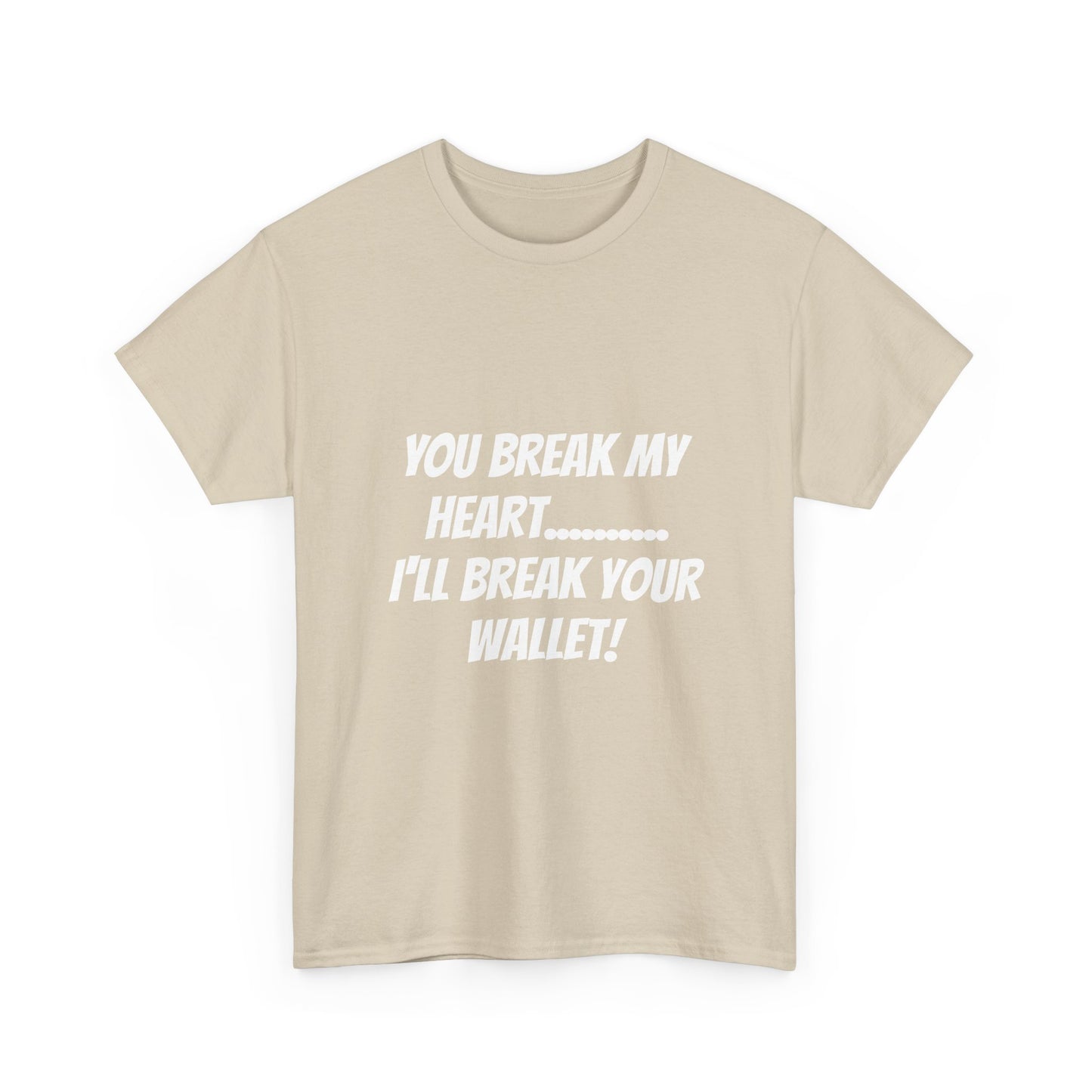 Break My Heart, Break Your Wallet T-Shirt