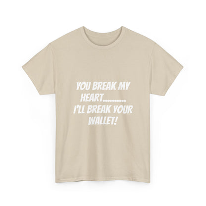 Break My Heart, Break Your Wallet T-Shirt