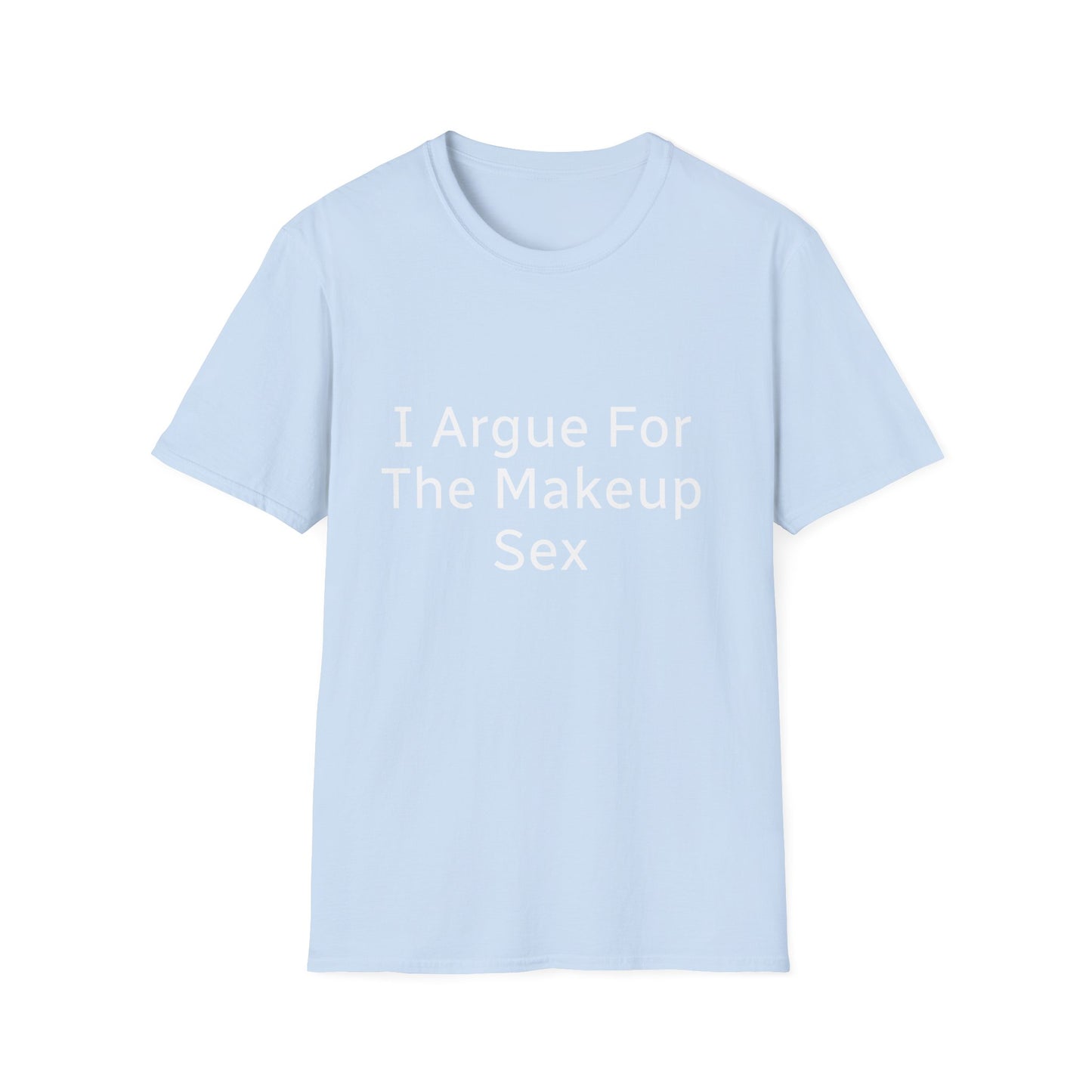 I Argue For The Makeup Sex T-Shirt — Funny Relationship Quote Tee