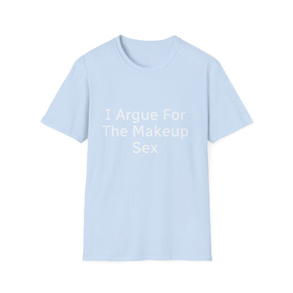I Argue For The Makeup Sex T-Shirt — Funny Relationship Quote Tee