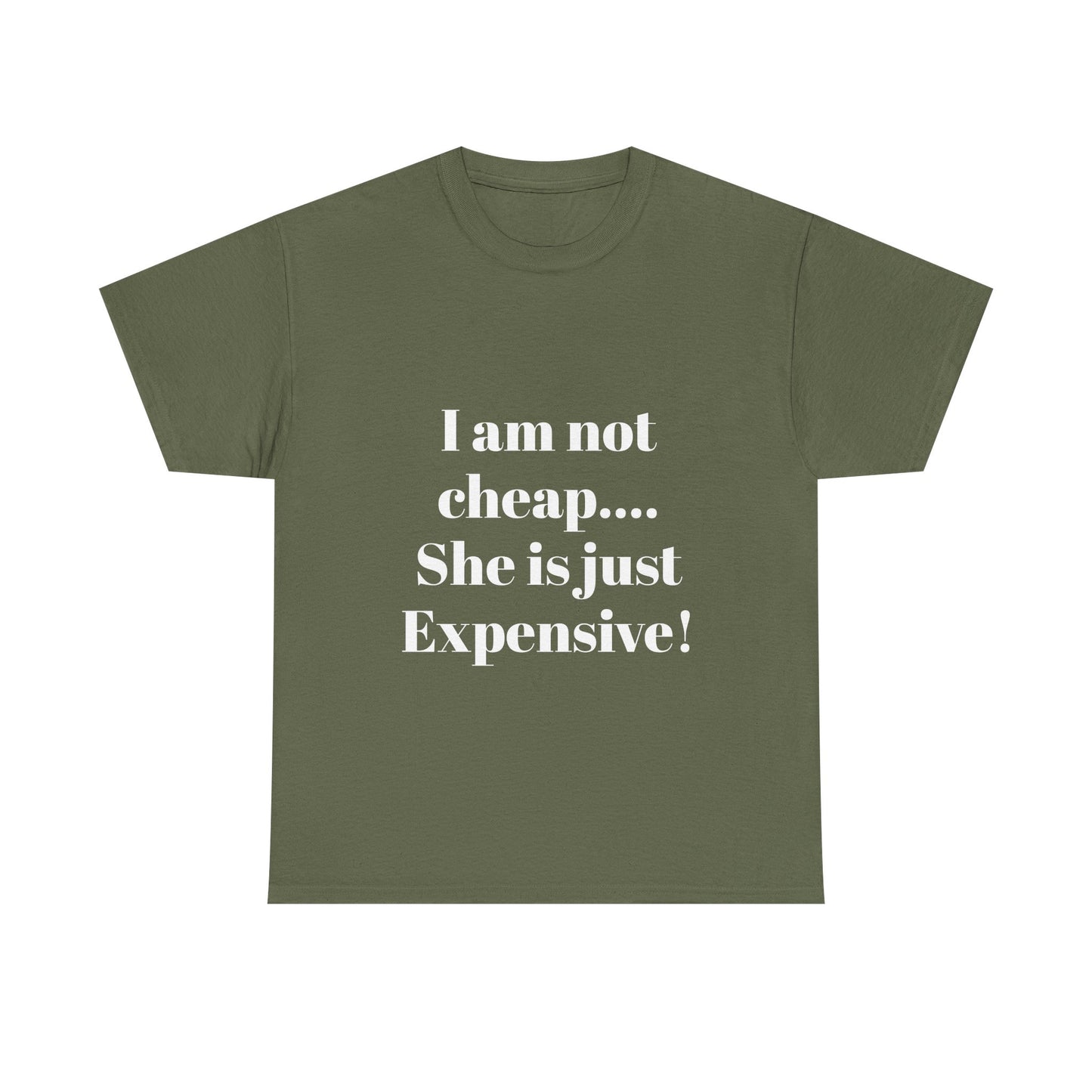 I Am Not Cheap… She Is Just Expensive T-Shirt