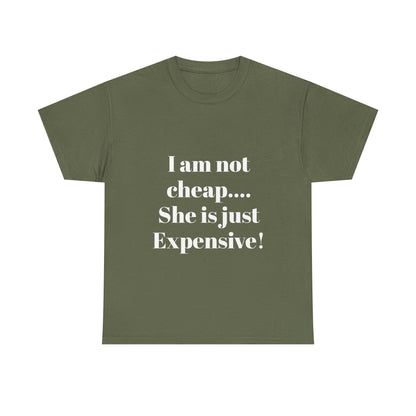 I Am Not Cheap… She Is Just Expensive T-Shirt